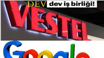 Vestel Bombayı Patlattı!Google ile Dev İşbirliği!