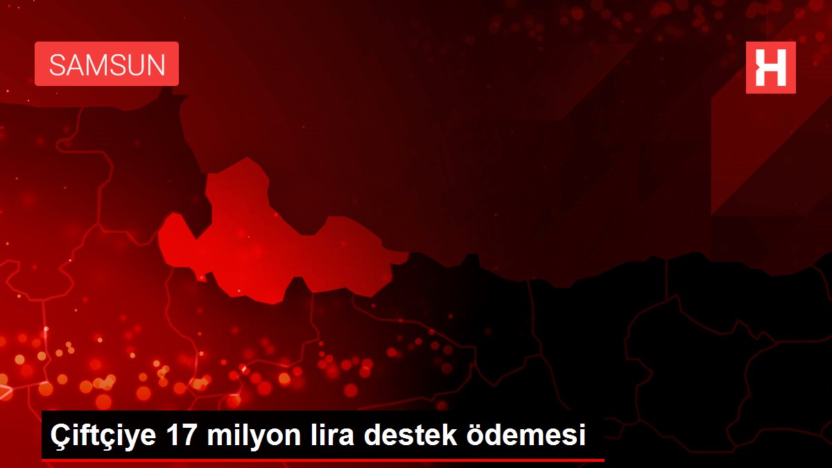 Çiftçiye 17 milyon lira destek ödemesi