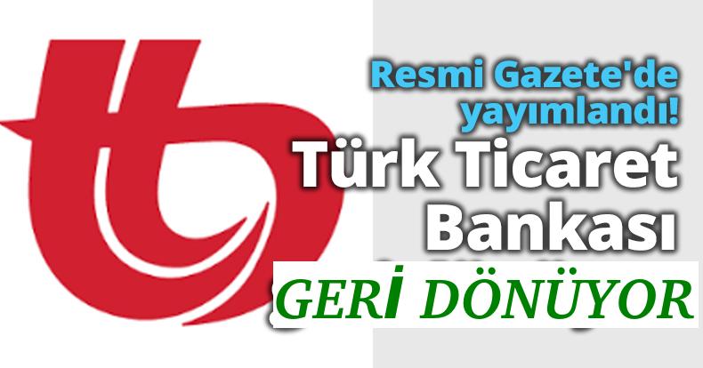 TÜRK TİCARET BANKASI GERİ DÖNÜYOR!