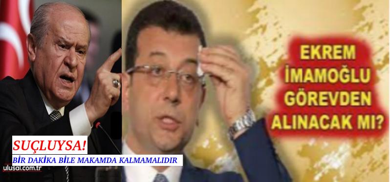 BAHÇELİ: SUÇ VARSA,O BELEDİYE BAŞKANI BİR SANİYE BİLE MAKAMI İŞGAL EDEMEZ!