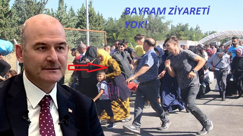 SÜLEYMAN SOYLU: SURİYELİLERE BAYRAM İZNİ YOK!
