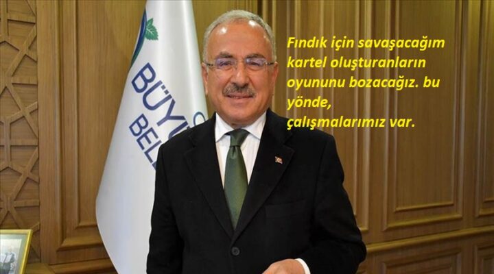 Ordu B.Belediye Başkanı Hilmi Güler:Fındık için savaşacağım!