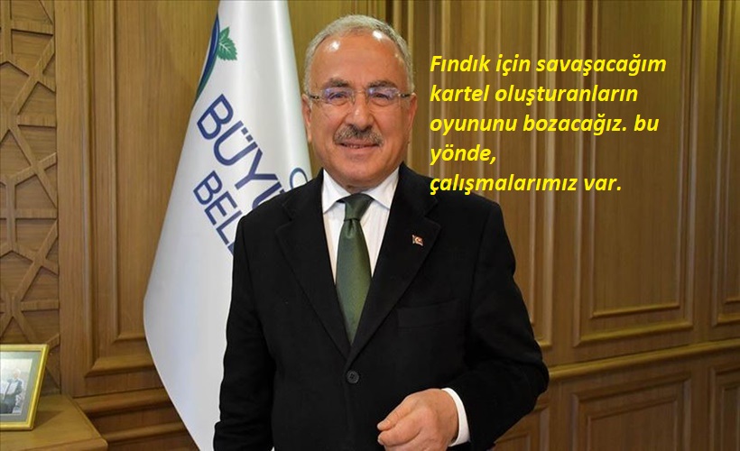 Ordu B.Belediye Başkanı Hilmi Güler:Fındık için savaşacağım!