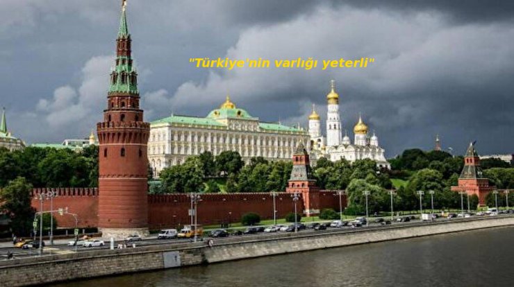 RUSYA’DAN AÇIKLAMA: TÜRKİYE’NİN VARLIĞI GÜVEN İÇİN YETERLİ!