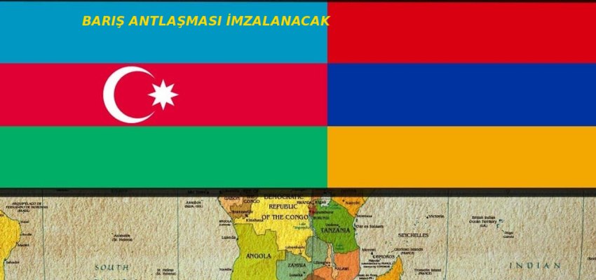 ERMENİSTAN : BARIŞ ANTLAŞMASI İMZALANACAK