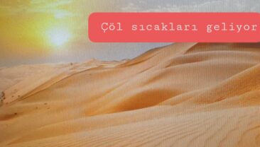 ÇÖL SICAKLARI GELİYOR!